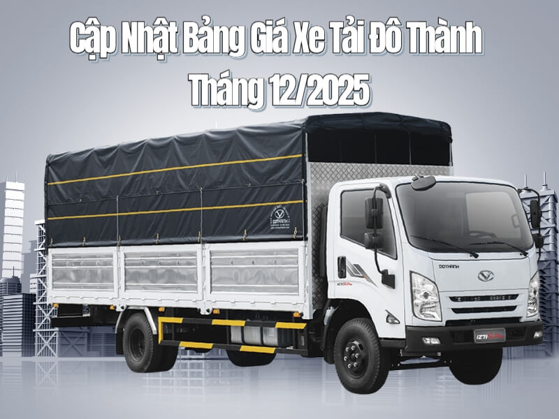Cập Nhật Bảng Giá Xe Tải Đô Thành Tháng 12/2025 Tại Ô Tô Vũ Hùng
