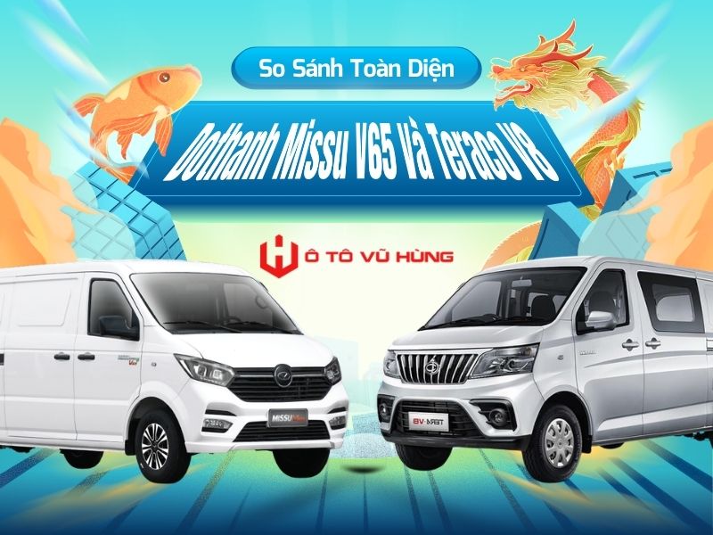 So Sánh Toàn Diện Xe Tải Van Dothanh Missu V65 Và Teraco V8